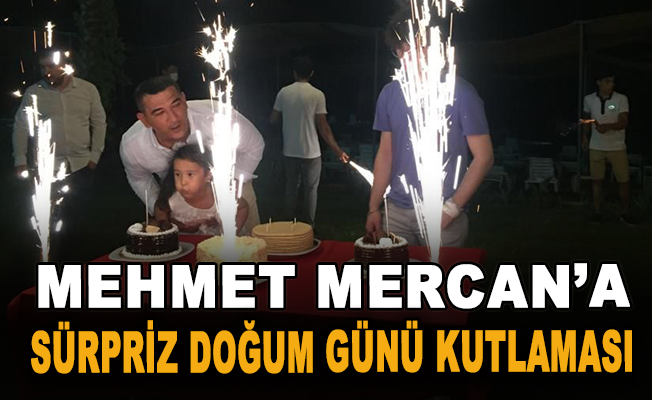 Mehmet Mercan’a Sürpriz Doğum Günü Kutlaması