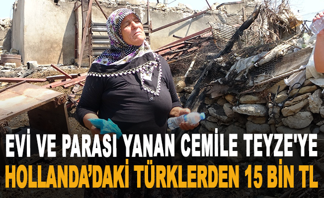 Evi ve parası yanan Cemile Teyze'ye Hollanda’daki Türklerden 15 bin TL