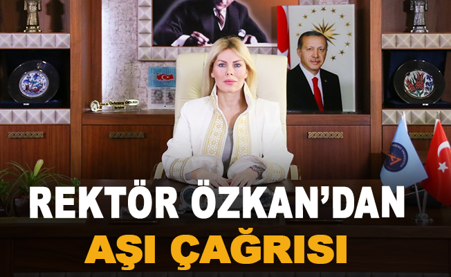 Rektör Özkan’dan aşı çağrısı