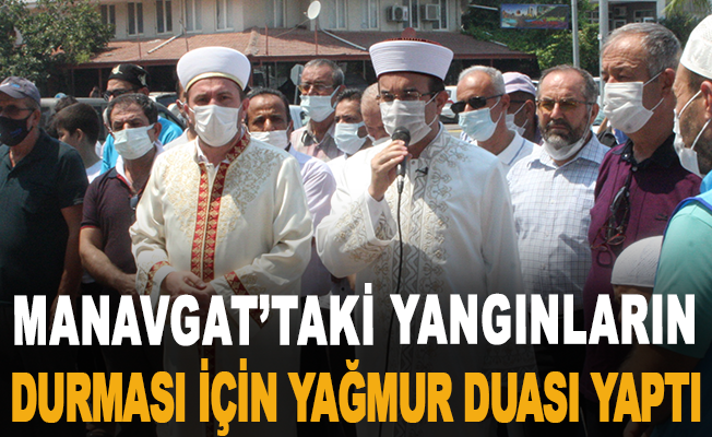 Yüzlerce kişi Manavgat’taki yangınların durması için yağmur duası yaptı