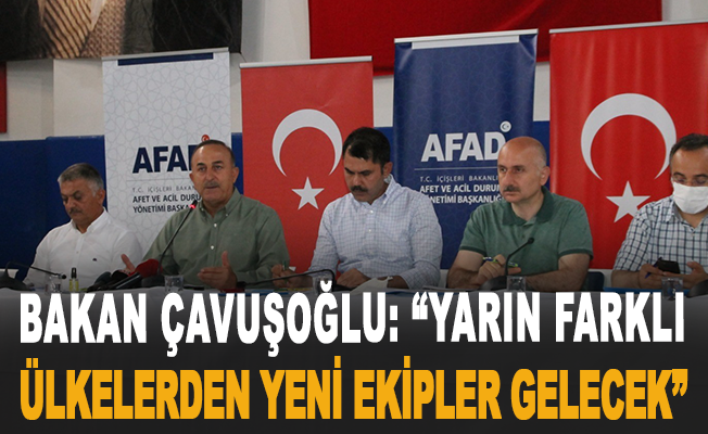 Bakan Çavuşoğlu: “Yarın farklı ülkelerden yeni ekipler gelecek”