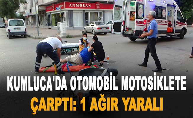 Kumluca'da otomobil motosiklete çarptı: 1 ağır yaralı