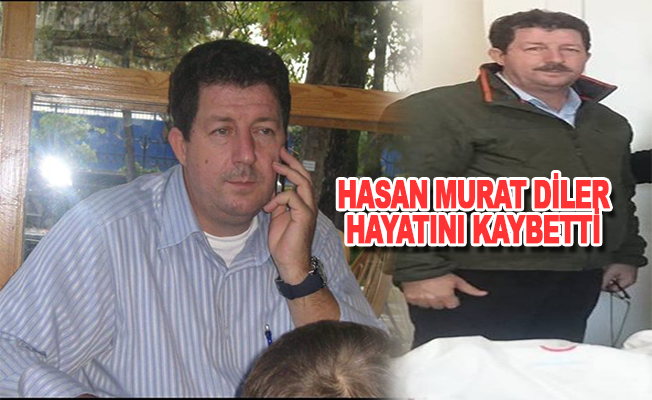 Hasan Murat Diler hayatını kaybetti