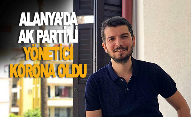 Alanya'da Ak Partili Mehmet Yenialp korona oldu