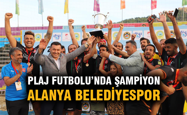 Plaj Futbolu'nda şampiyon Alanya Belediyespor