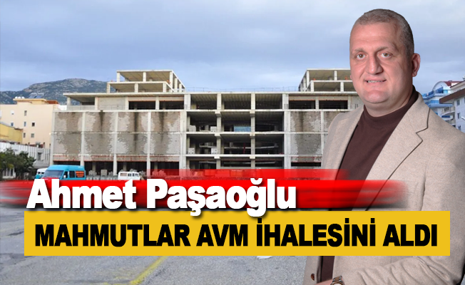Ahmet Paşaoğlu Mahmutlar AVM ihalesini aldı