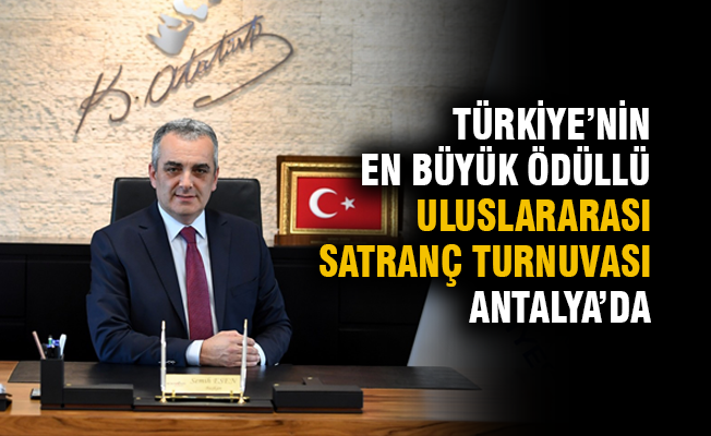 Türkiye’nin en büyük ödüllü Uluslararası Satranç Turnuvası Antalya'da