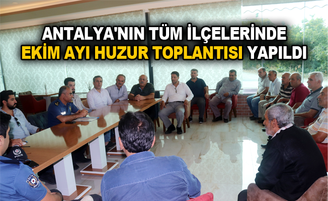 Antalya'nın tüm ilçelerinde Ekim Ayı Huzur Toplantısı yapıldı