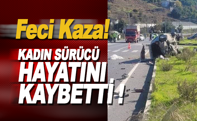 Alanya Yeşilöz'de kaza, kadın sürücü hayatını kaybetti
