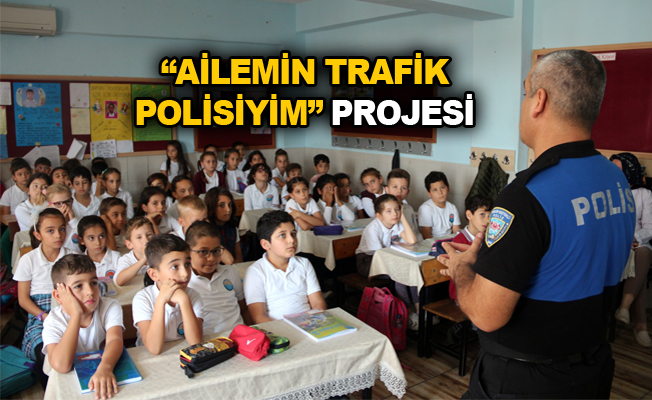 "Ailemin Trafik Polisiyim" projesi
