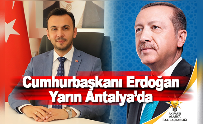 Cumhurbaşkanı Erdoğan yarın Antalya'da