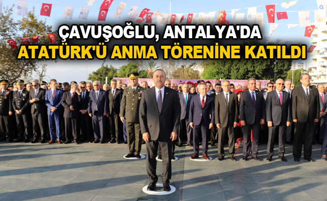 Çavuşoğlu, Antalya'da Atatürk'ü anma törenine katıldı