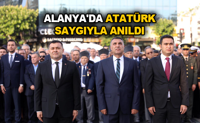 Alanya’da Atatürk Saygıyla Anıldı 