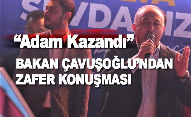 Bakan Çavuşoğlu, zafer konuşması yaptı