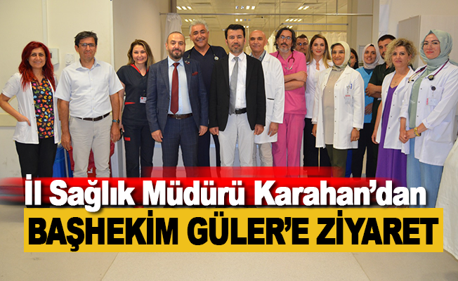 İl Sağlık Müdürü Karahan, Başhekim Güler'i Ziyaret Etti