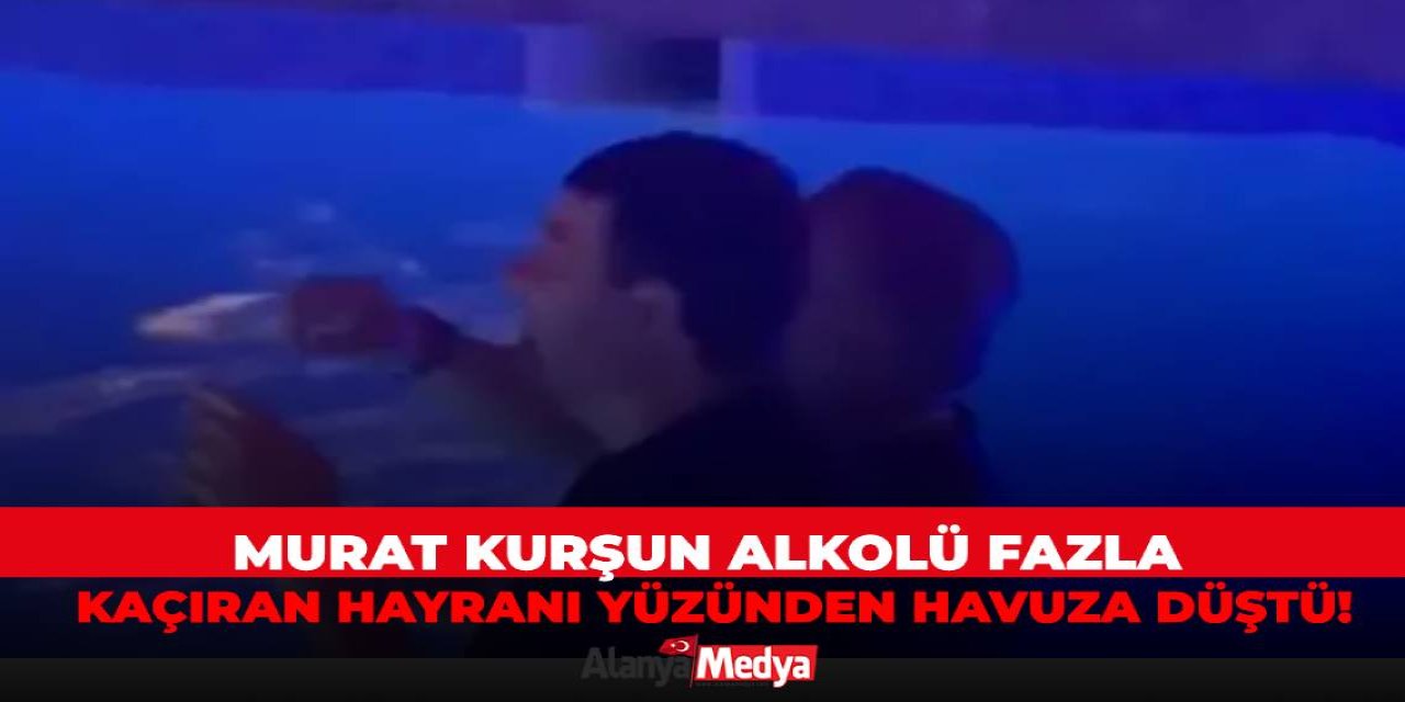 Murat Kurşun alkolü fazla kaçıran hayranı yüzünden havuza düştü!