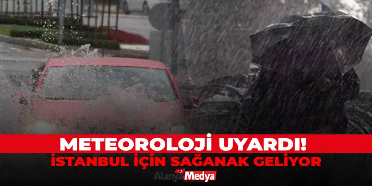 Meteoroloji uyardı! İstanbul için sağanak geliyor