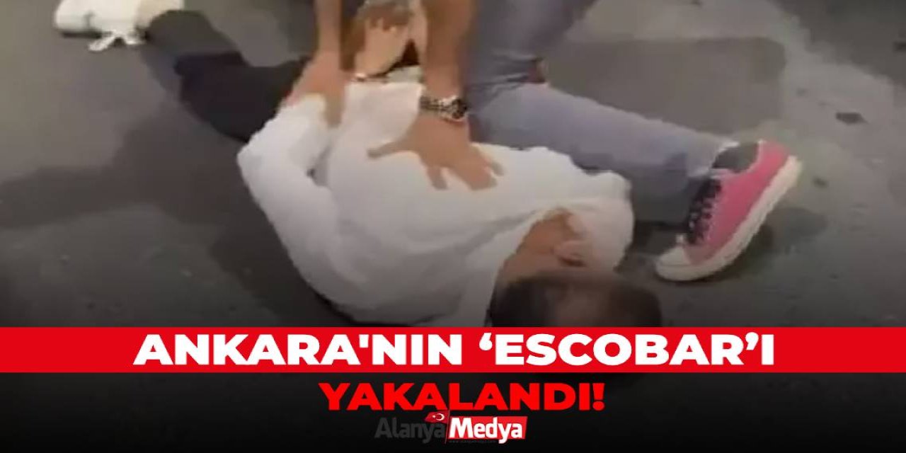 Ankara'nın ‘Escobar’ı yakalandı!