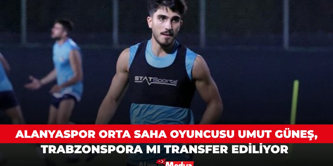 Alanyaspor orta saha oyuncusu Umut Güneş, Trabzonspor'a mı transfer ediliyor