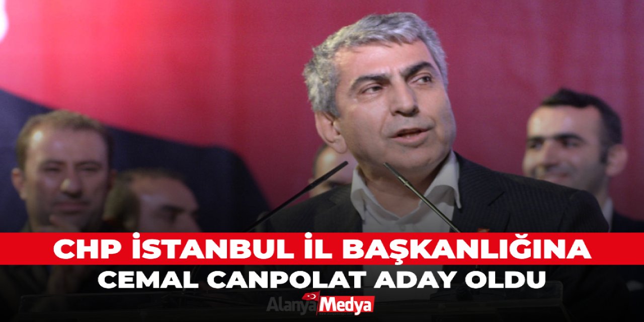 CHP İstanbul İl Başkanlığına Cemal Canpolat aday oldu