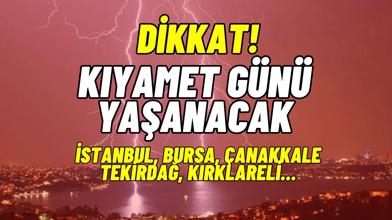 İstanbul dahil birçok ile uyarı! Yer yerinden oynayacak, resmen KIYAMET GÜNÜ gibi olacak