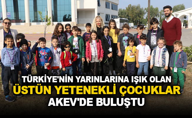 Türkiye'nin yarınlarına ışık olan üstün yetenekli çocuklar AKEV’de buluştu