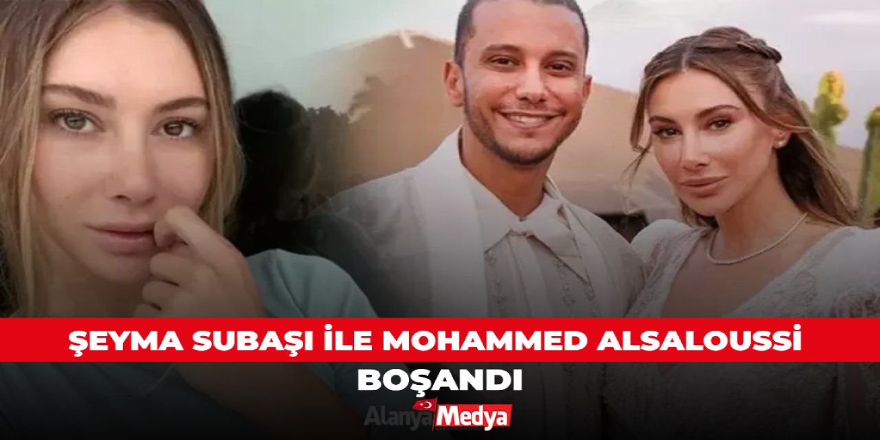 Şeyma Subaşı ile Mohammed Alsaloussi boşandı