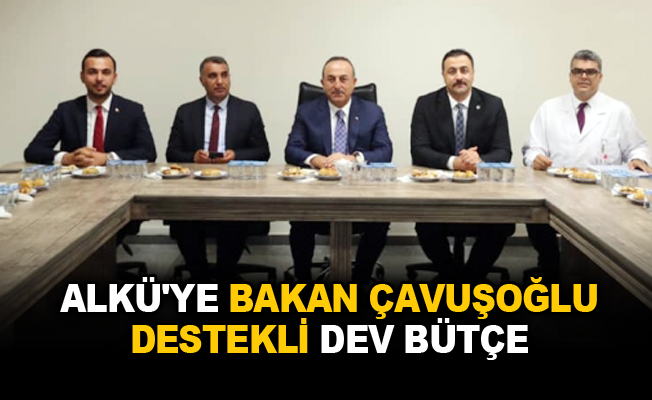 ALKÜ'ye Bakan Çavuşoğlu destekli dev bütçe