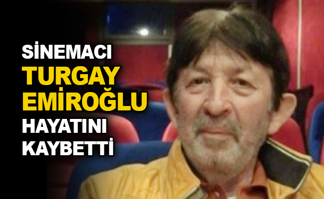 Sinemacı Turgay Emiroğlu hayatını kaybetti