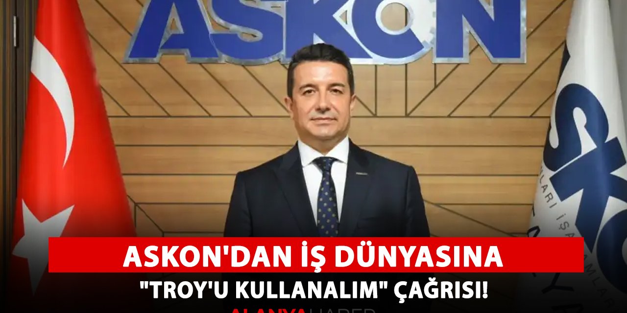 ASKON Antalya Şube Başkanı Kacar'dan iş dünyasına "TROY'u kullanalım" çağrısı!