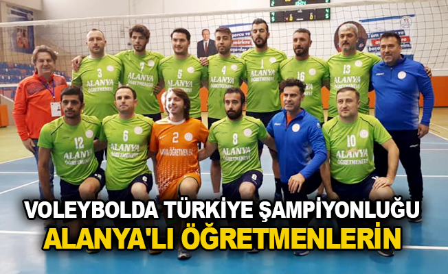 Voleybolda Türkiye Şampiyonluğu Alanya'lı öğretmenlerin