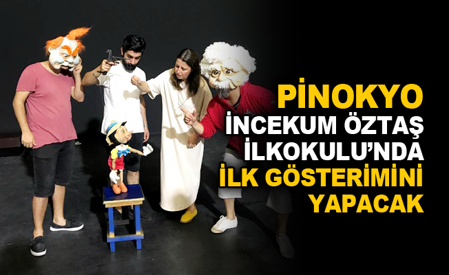 Pinokyo İncekum Öztaş İlkokulu'nda ilk gösterimini yapacak