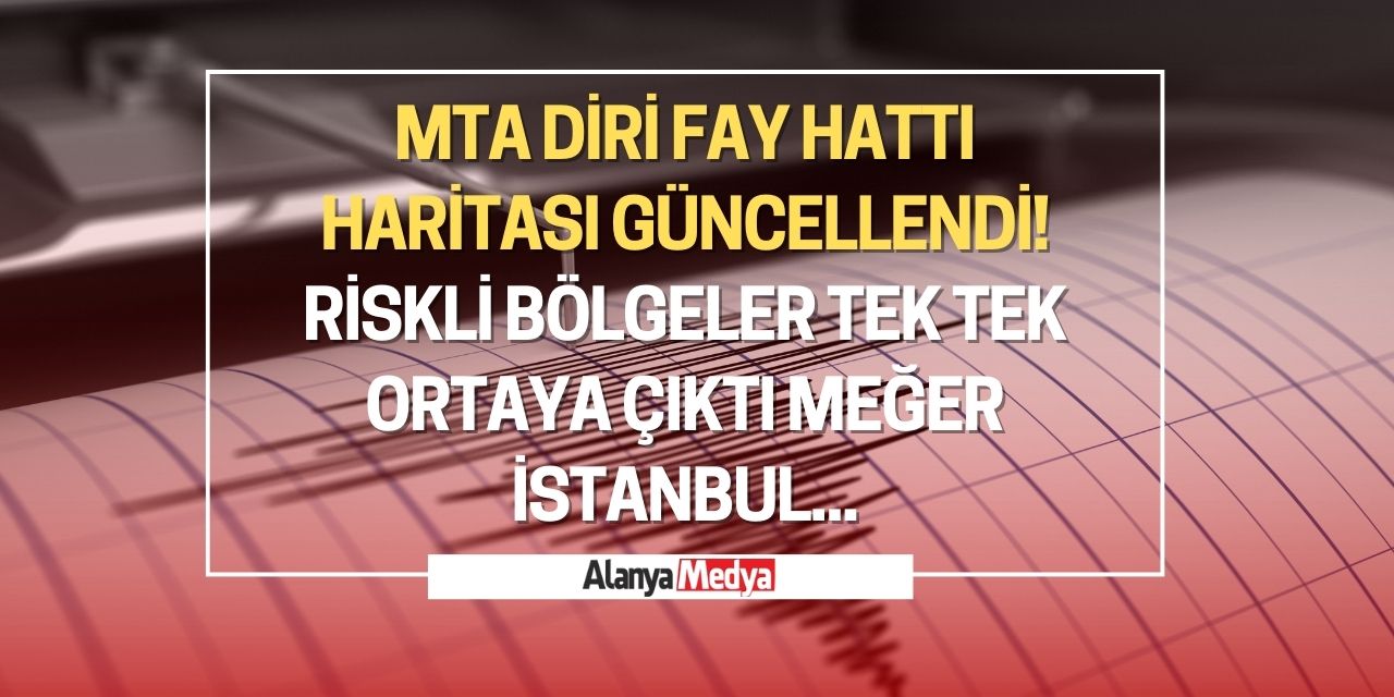 MTA diri fay hattı haritası güncellendi! Riskli bölgeler tek tek ortaya çıktı meğer İstanbul...