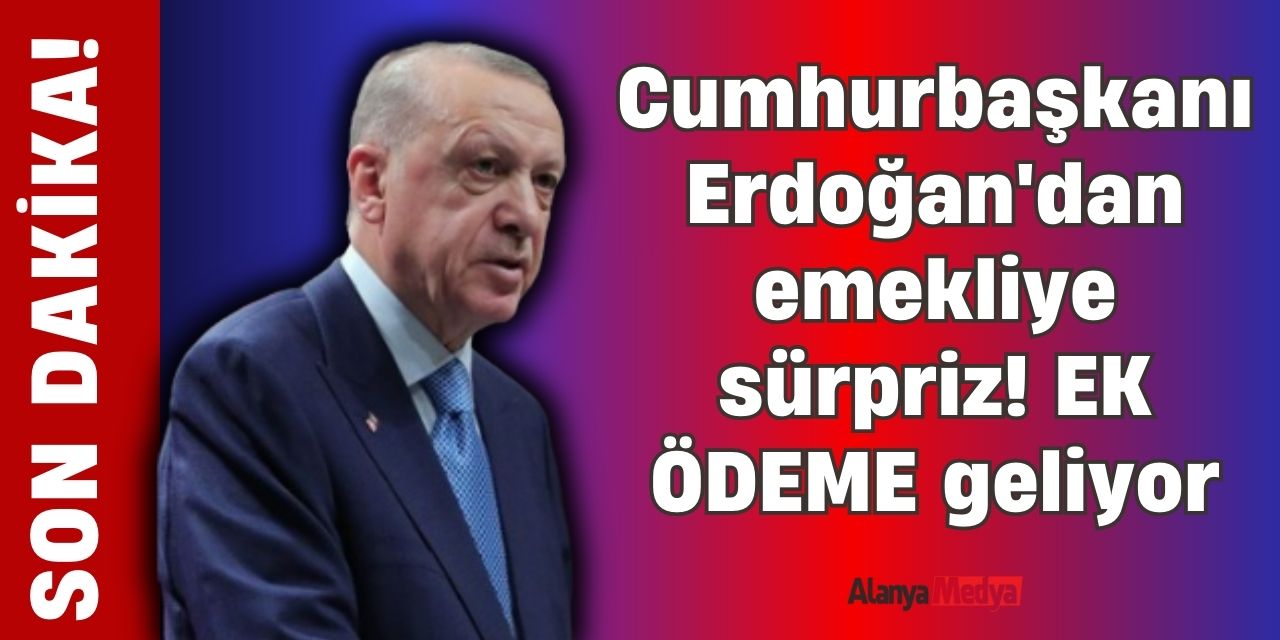 Cumhurbaşkanı Erdoğan'dan emekliye sürpriz! O tarihte EK ÖDEME geliyor