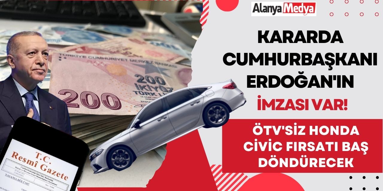 Kararda Cumhurbaşkanı Erdoğan'ın imzası var! ÖTV'siz Honda Civic fırsatı baş döndürecek