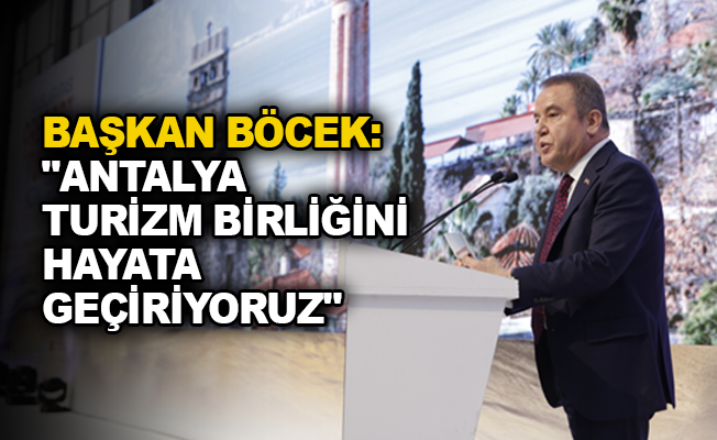 Başkan Böcek “Antalya Turizm Birliğini hayata geçiriyoruz”