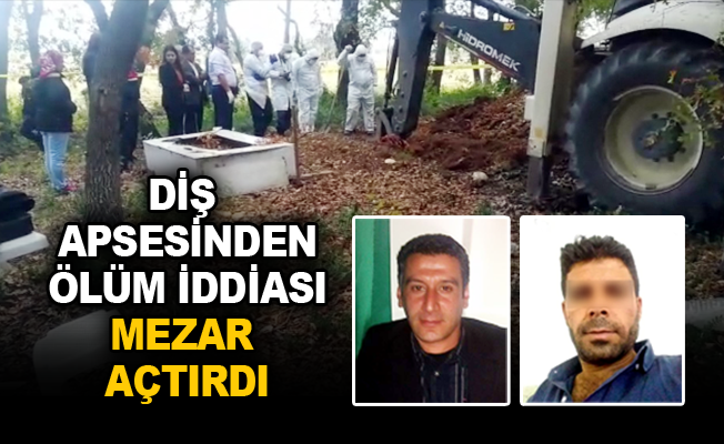 Diş apsesinden ölüm iddiası mezar açtırdı