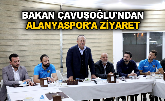 Bakan Çavuşoğlu'ndan Alanyaspor'a ziyaret