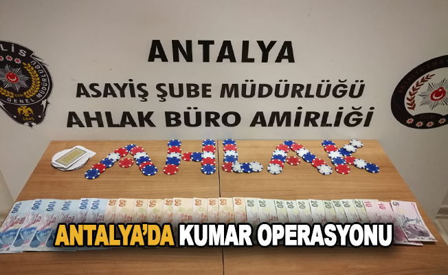 Antalya’da kumar operasyonu