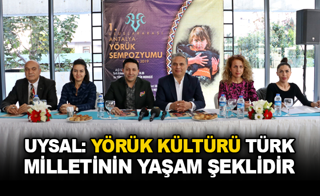 Uysal: Yörük kültürü Türk milletinin yaşam şeklidir