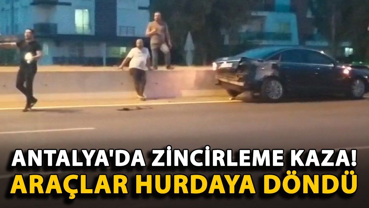 Antalya'da Zincirleme Kaza: Araçlar Hurdaya Dönüştü