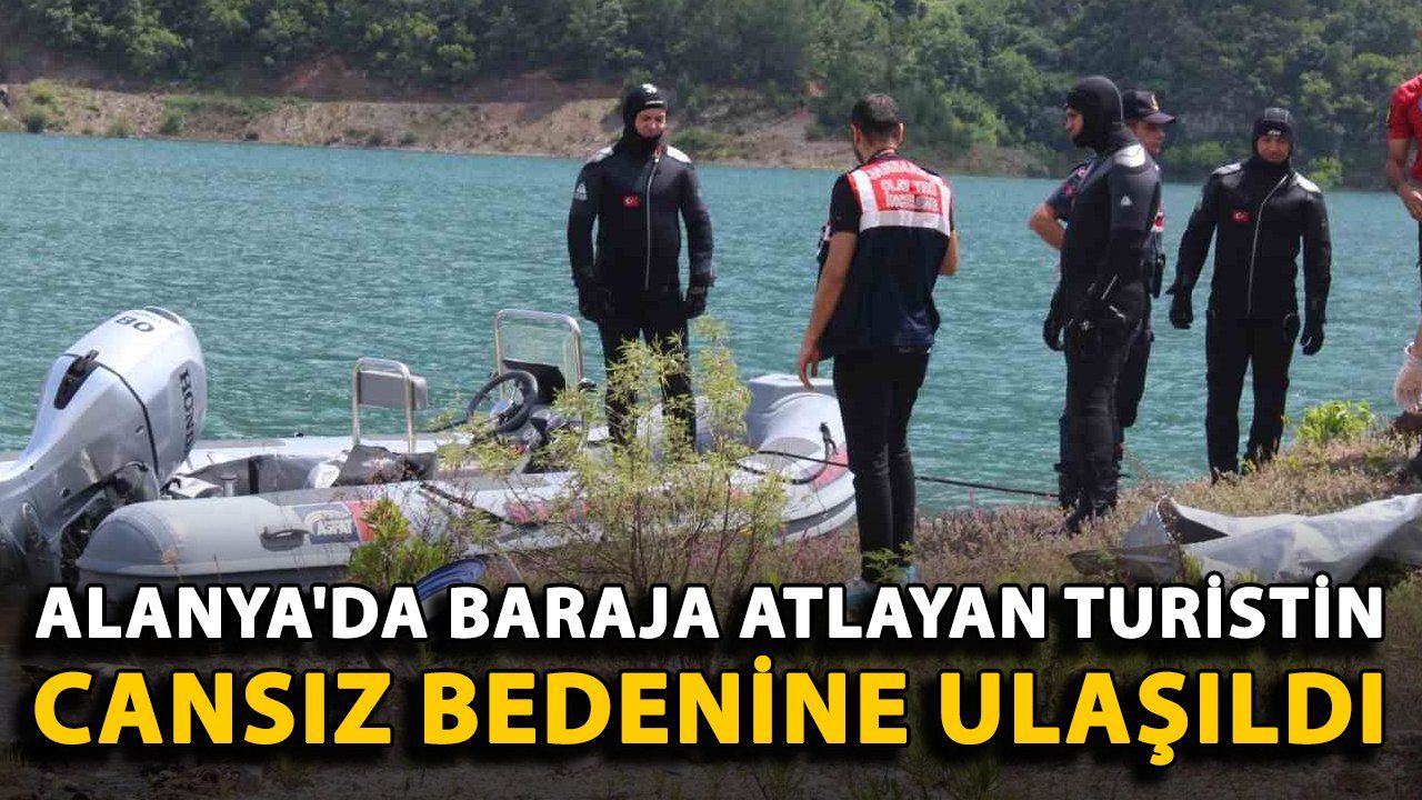 Alanya'da Barajdan Atlayış Yapan Turistin Cansız Bedenine Ulaşıldı