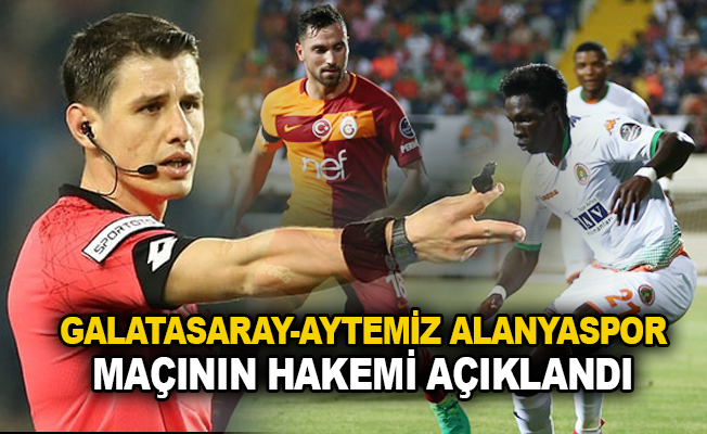 Galatasaray-Aytemiz Alanyaspor maçının hakemi açıklandı