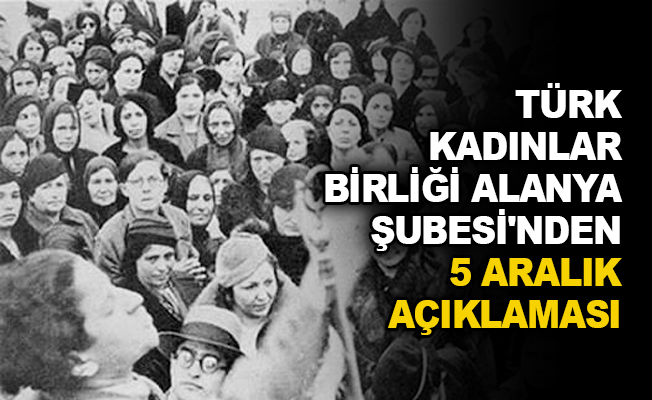 Türk Kadınlar Birliği Alanya Şubesi'nden 5 Aralık açıklaması 