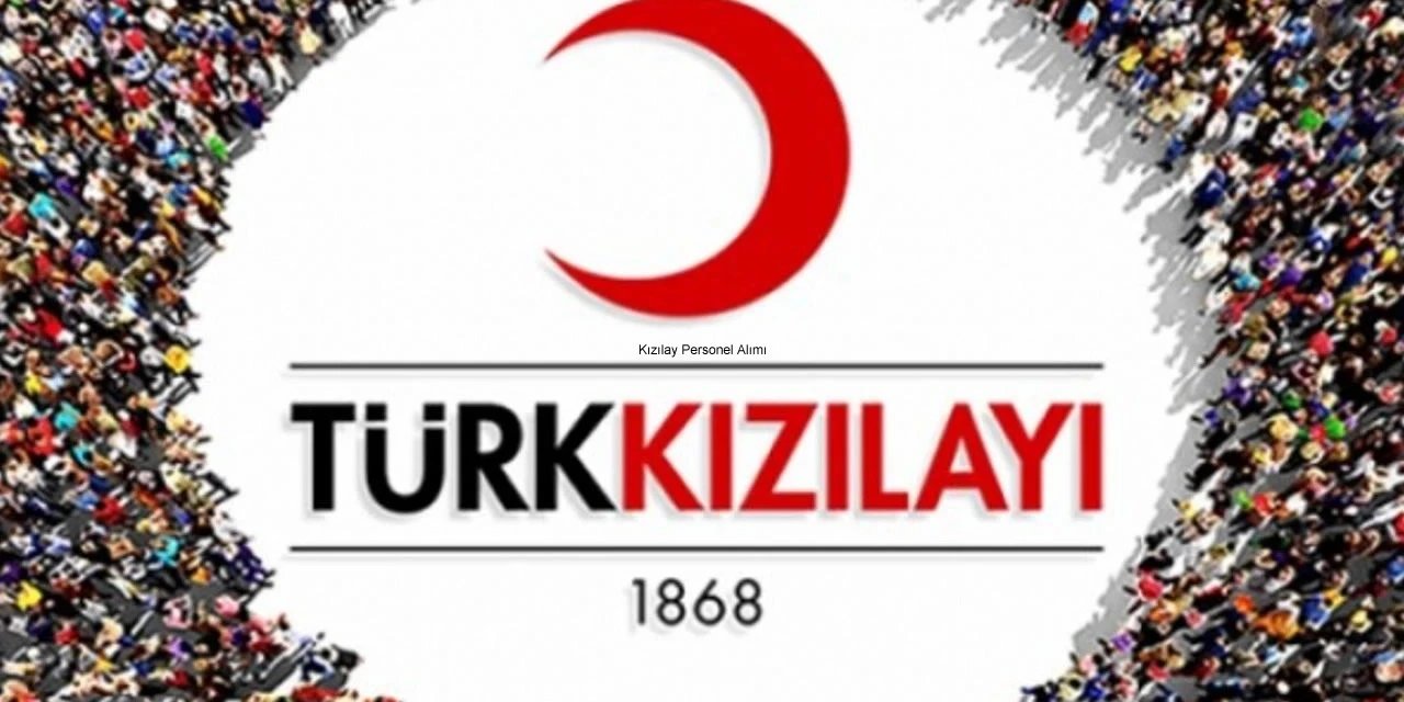 Kızılay Personel Alımı Yapacak! Başvuru Şartları Nelerdir?