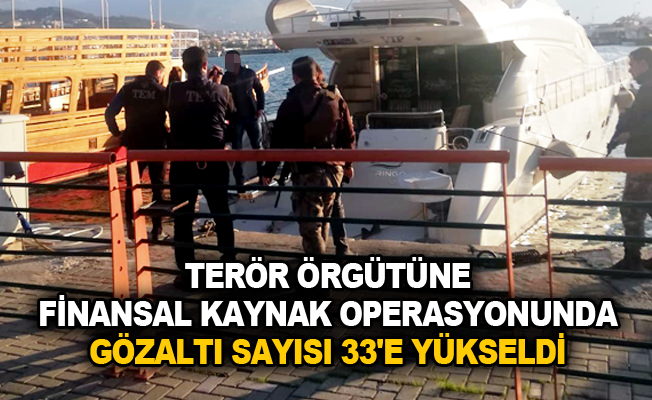 Terör örgütüne finansal kaynak operasyonunda gözaltı sayısı 33'e yükseldi