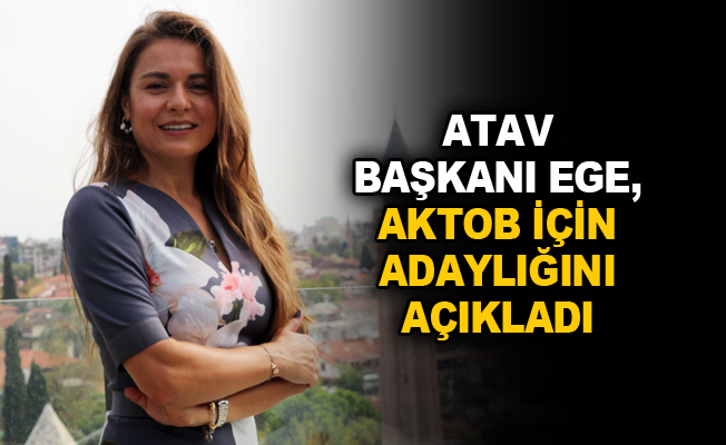 ATAV Başkanı Ege, AKTOB için adaylığını açıkladı