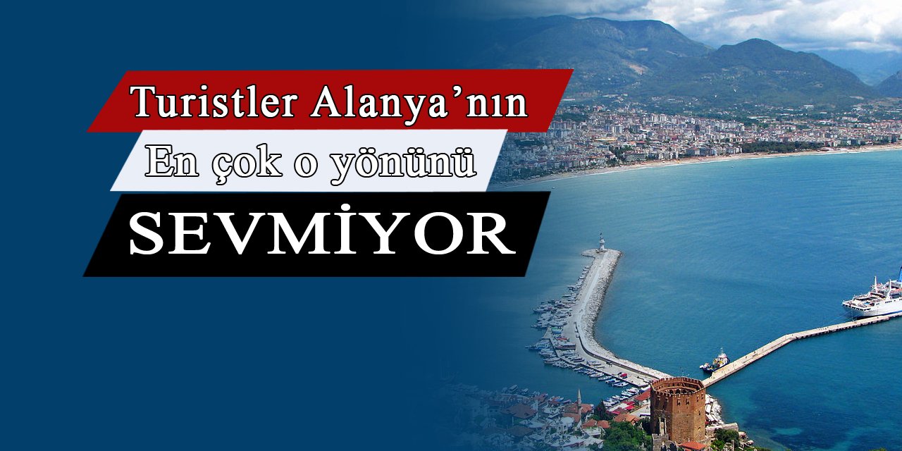 Alanya'nın o sorunu turistleri Alanya'dan soğutuyor