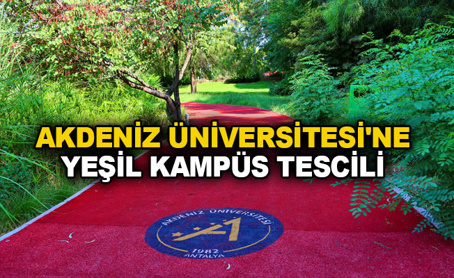 Akdeniz Üniversitesi’ne Yeşil Kampüs Tescili