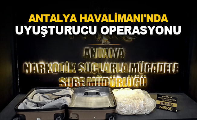 Antalya Havalimanı'nda uyuştucu operasyonu